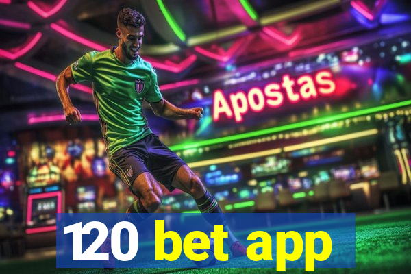 120 bet app