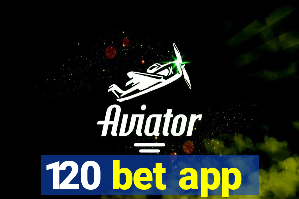 120 bet app