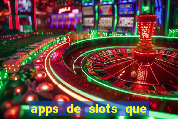 apps de slots que pagam dinheiro de verdade