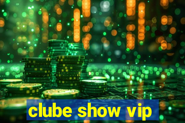 clube show vip