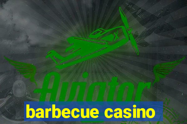 barbecue casino