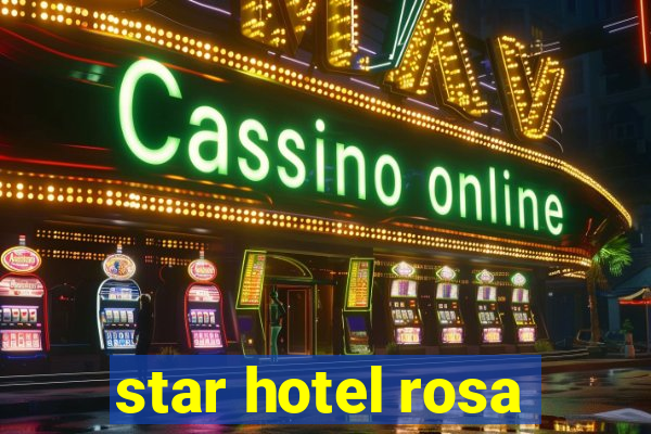 star hotel rosa