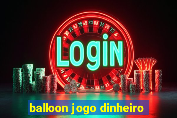 balloon jogo dinheiro