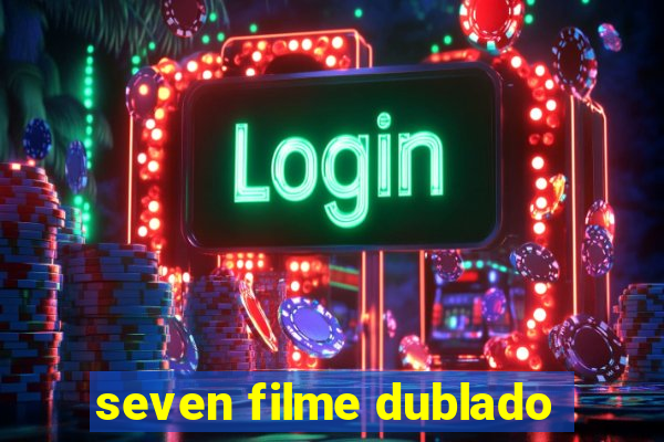 seven filme dublado