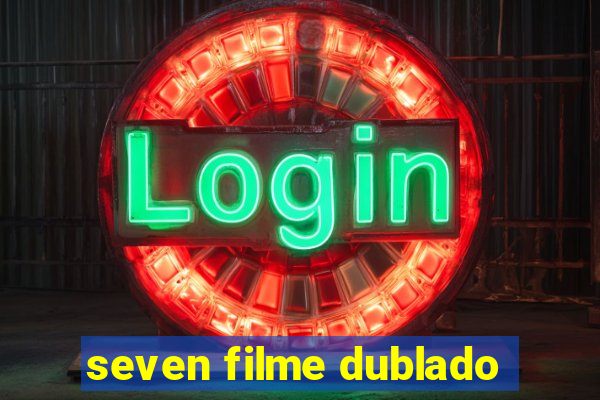 seven filme dublado