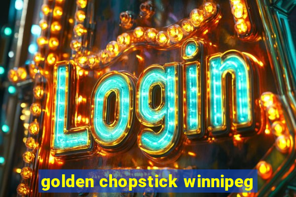 golden chopstick winnipeg