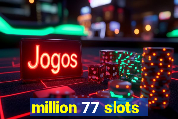 million 77 slots