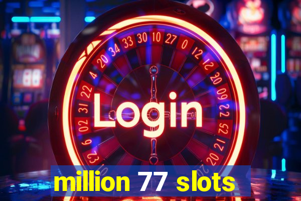 million 77 slots