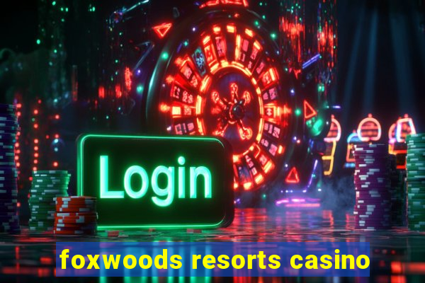 foxwoods resorts casino