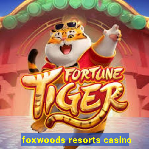 foxwoods resorts casino