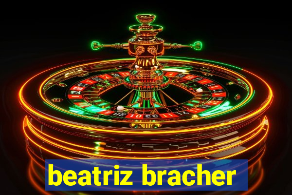 beatriz bracher