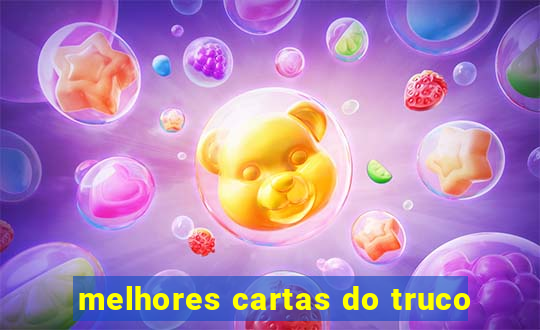 melhores cartas do truco