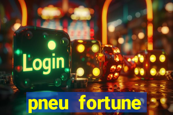 pneu fortune reclame aqui