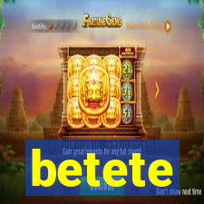 betete