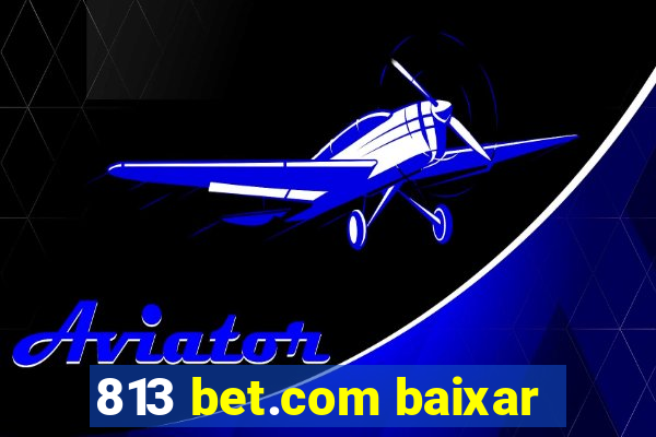 813 bet.com baixar