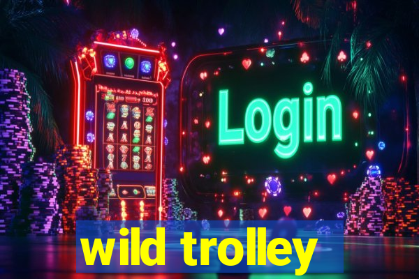 wild trolley