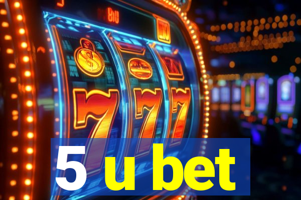 5 u bet