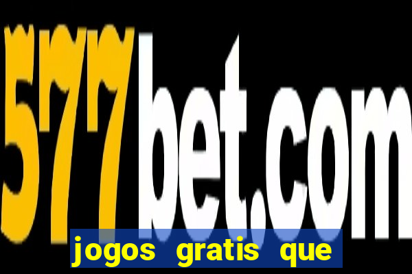 jogos gratis que ganha dinheiro