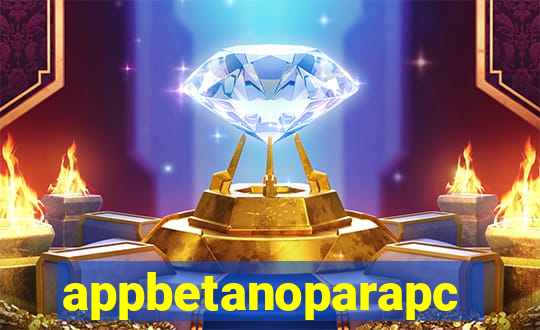 appbetanoparapc