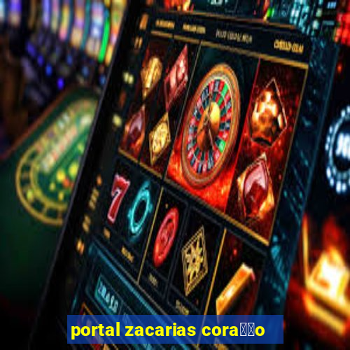 portal zacarias cora莽茫o