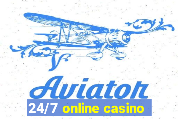 24/7 online casino