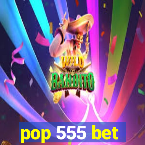 pop 555 bet