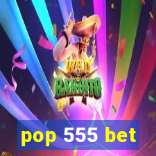 pop 555 bet