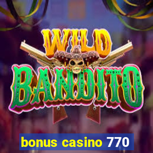 bonus casino 770