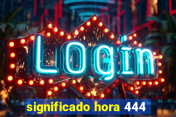 significado hora 444