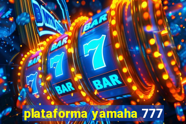 plataforma yamaha 777