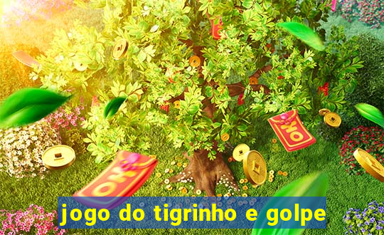 jogo do tigrinho e golpe