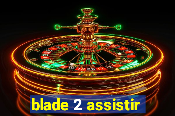 blade 2 assistir