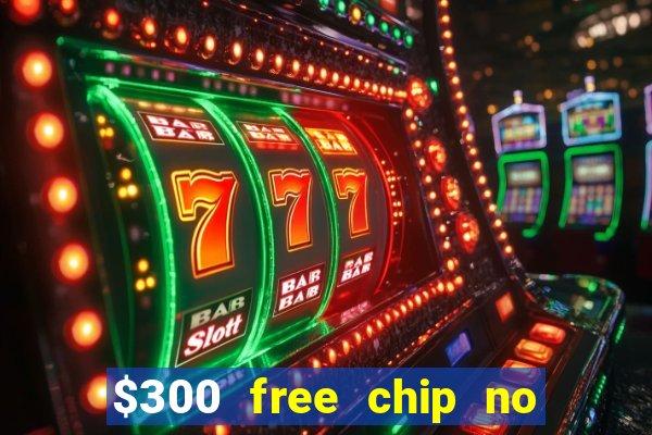 $300 free chip no deposit casino