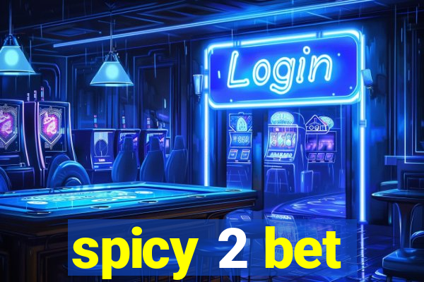 spicy 2 bet