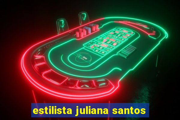 estilista juliana santos