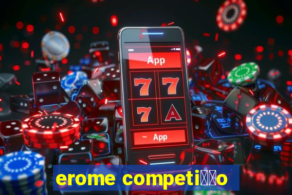 erome competi莽茫o