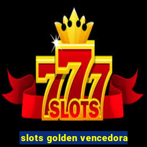 slots golden vencedora