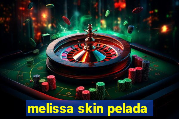 melissa skin pelada