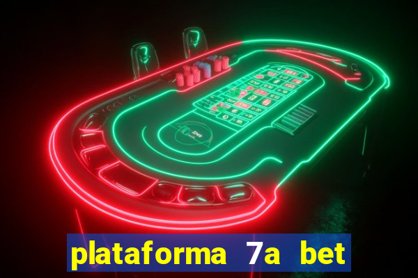 plataforma 7a bet é confiável