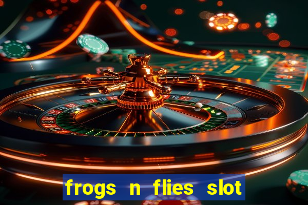 frogs n flies slot real money