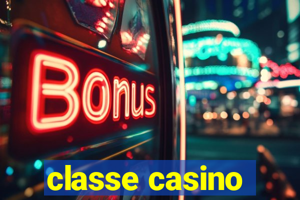 classe casino