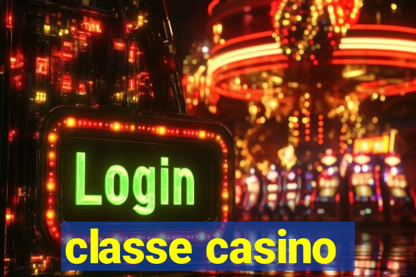 classe casino