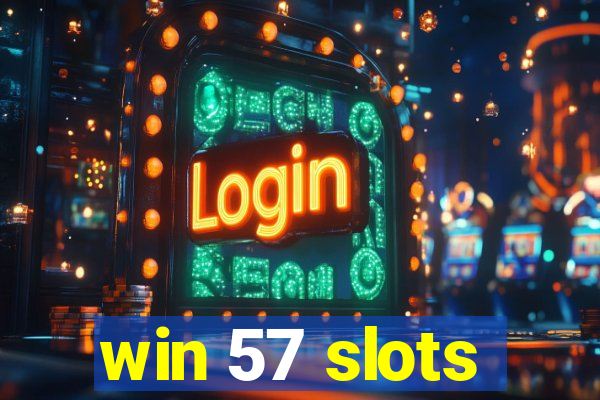 win 57 slots