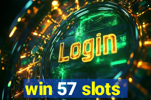 win 57 slots