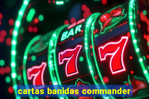 cartas banidas commander