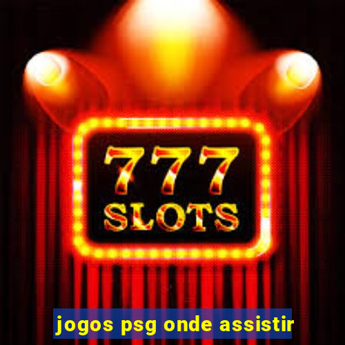 jogos psg onde assistir