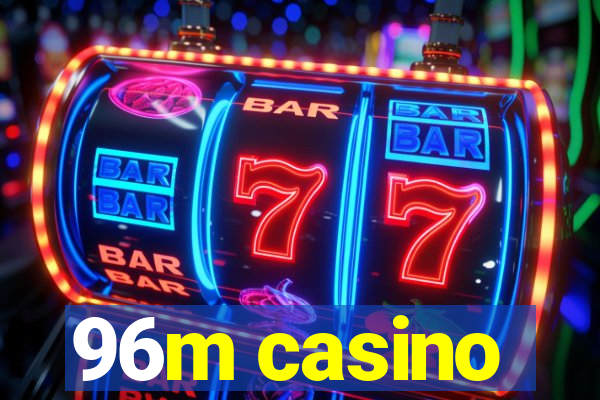 96m casino