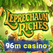 96m casino