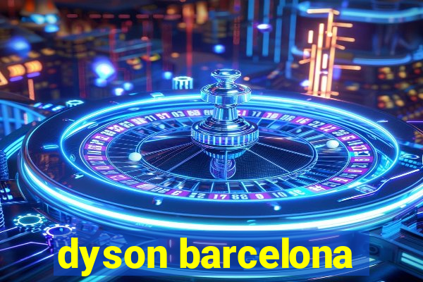 dyson barcelona