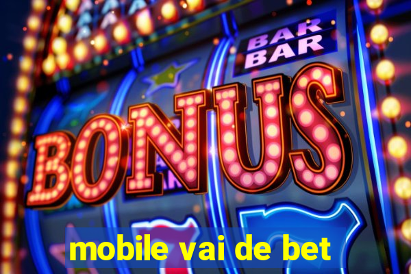 mobile vai de bet